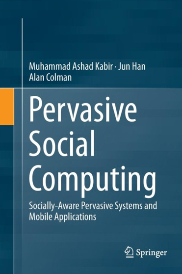 Pervasive Social Computing : Socially-Aware Pervasive Systems and Mobile Applications by Muhammad Ashad Kabir - Paperback