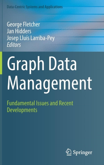 Graph Data Management : Fundamental Issues and Recent Developments by George Fletcher - Hardback