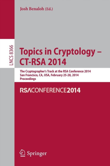 Topics in Cryptology -- CT-RSA 2014 : The Cryptographer's Track at the RSA Conference 2014, San Francisco, CA, USA, February 25-28, 2014, Proceedings : 8366 by Josh Benaloh - Paperback