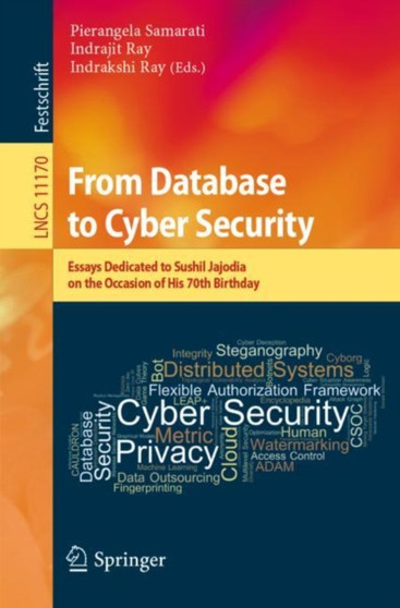 From Database to Cyber Security : Essays Dedicated to Sushil Jajodia on the Occasion of His 70th Birthday : 11170 by Pierangela Samarati - Paperback
