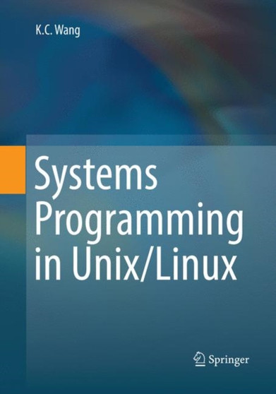 Systems Programming in Unix/Linux by K.C. Wang - Paperback