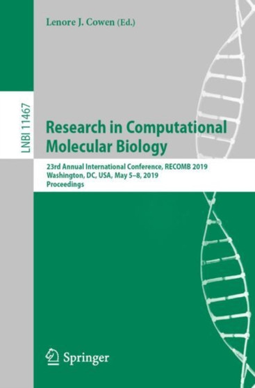 Research in Computational Molecular Biology : 23rd Annual International Conference, RECOMB 2019, Washington, DC, USA, May 5-8, 2019, Proceedings : 11467 by Lenore J. Cowen - Paperback