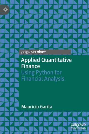 Applied Quantitative Finance : Using Python for Financial Analysis by Mauricio Garita - Hardback