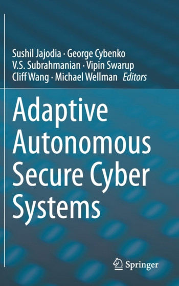 Adaptive Autonomous Secure Cyber Systems by Sushil Jajodia - Hardback
