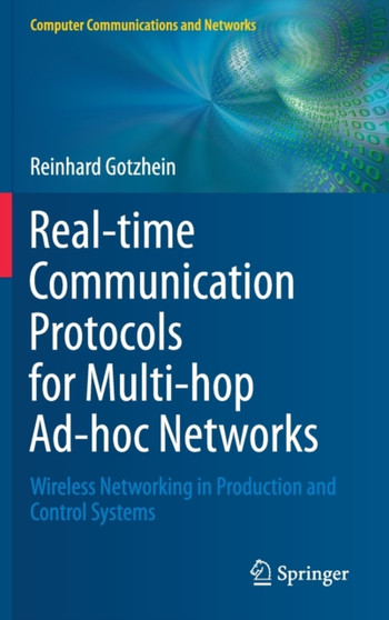Real-time Communication Protocols for Multi-hop Ad-hoc Networks : Wireless Networking in Production and Control Systems by Reinhard Gotzhein - Hardback