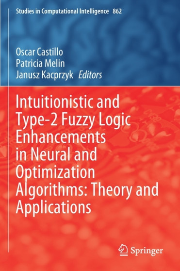 Intuitionistic and Type-2 Fuzzy Logic Enhancements in Neural and Optimization Algorithms: Theory and Applications : 862 by Oscar Castillo - Paperback