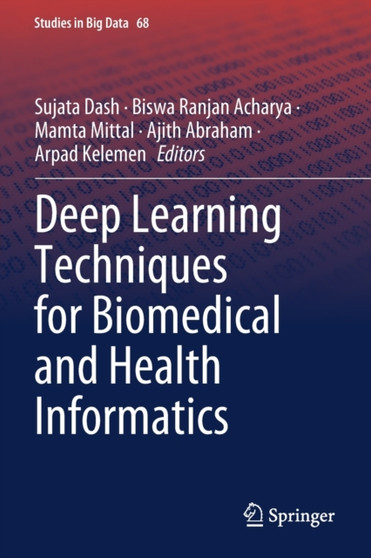 Deep Learning Techniques for Biomedical and Health Informatics : 68 by Sujata Dash - Paperback