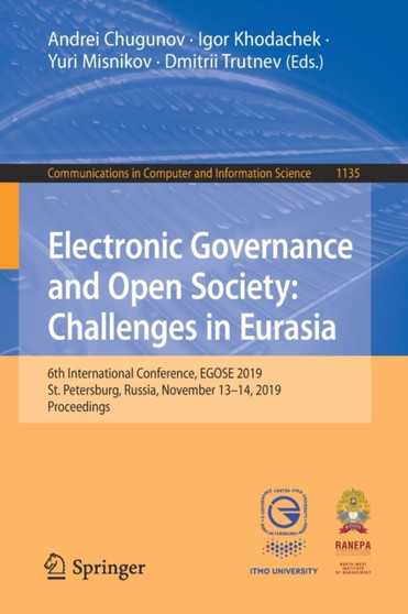 Electronic Governance and Open Society: Challenges in Eurasia : 6th International Conference, EGOSE 2019, St. Petersburg, Russia, November 13-14, 2019, Proceedings : 1135 by Andrei Chugunov - Paperback