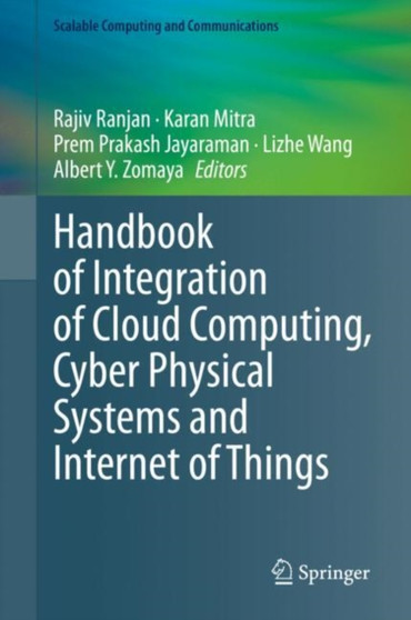 Handbook of Integration of Cloud Computing, Cyber Physical Systems and Internet of Things by Rajiv Ranjan - Hardback