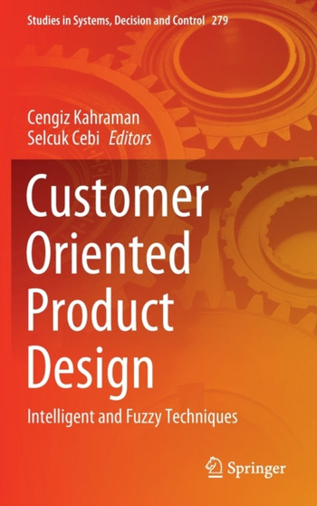 Customer Oriented Product Design : Intelligent and Fuzzy Techniques : 279 by Cengiz Kahraman - Hardback