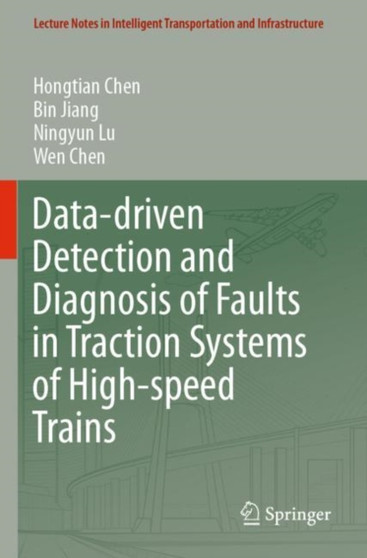 Data-driven Detection and Diagnosis of Faults in Traction Systems of High-speed Trains by Hongtian Chen - Paperback