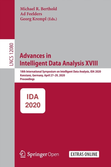 Advances in Intelligent Data Analysis XVIII : 18th International Symposium on Intelligent Data Analysis, IDA 2020, Konstanz, Germany, April 27???29, 2020, Proceedings : 12080 by Michael R. Berthold - Paperback