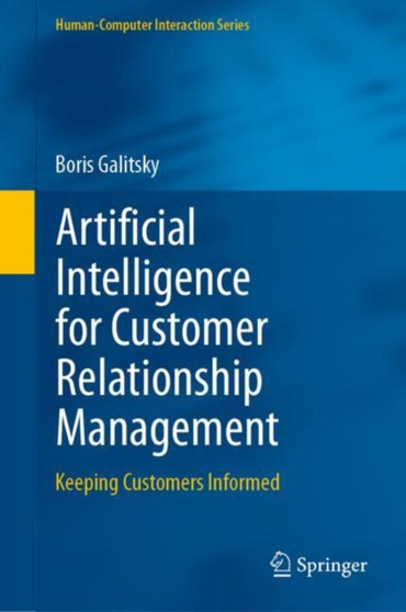 Artificial Intelligence for Customer Relationship Management : Keeping Customers Informed by Boris Galitsky - Hardback