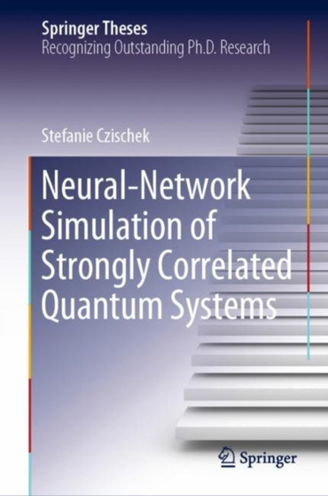 Neural-Network Simulation of Strongly Correlated Quantum Systems by Stefanie Czischek - Hardback
