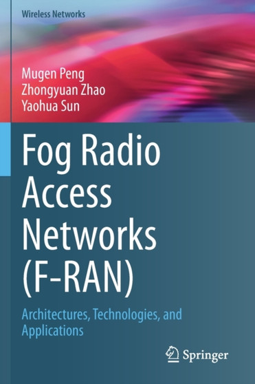 Fog Radio Access Networks (F-RAN) : Architectures, Technologies, and Applications by Mugen Peng - Paperback
