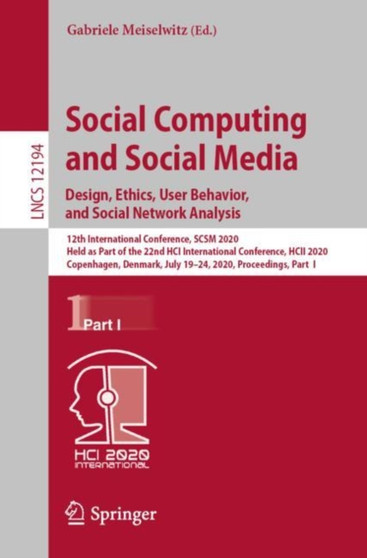 Social Computing and Social Media. Design, Ethics, User Behavior, and Social Network Analysis : 12th International Conference, SCSM 2020, Held as Part of the 22nd HCI International Conference, HCII 20 : 12194 by Gabriele Meiselwitz - Paperback