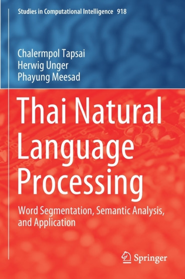 Thai Natural Language Processing : Word Segmentation, Semantic Analysis, and Application : 918 by Chalermpol Tapsai - Paperback