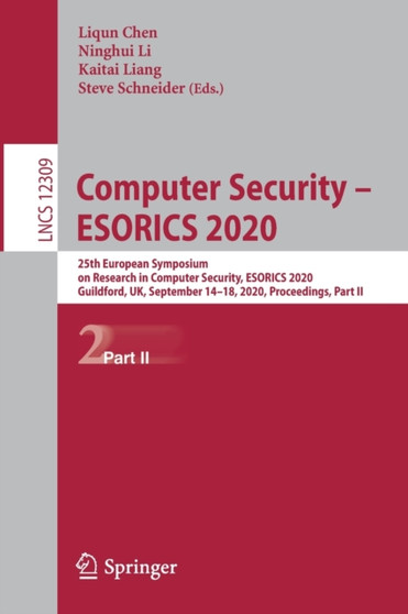 Computer Security ??? ESORICS 2020 : 25th European Symposium on Research in Computer Security, ESORICS 2020, Guildford, UK, September 14???18, 2020, Proceedings, Part II : 12309 by Liqun Chen - Paperback