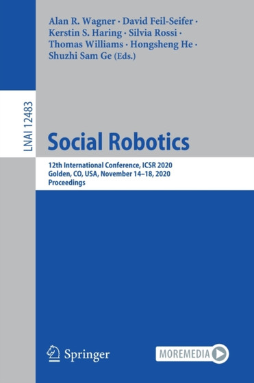 Social Robotics : 12th International Conference, ICSR 2020, Golden, CO, USA, November 14???18, 2020, Proceedings : 12483 by Alan R. Wagner - Paperback