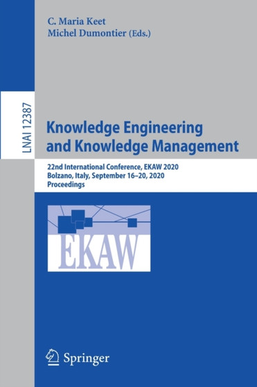 Knowledge Engineering and Knowledge Management : 22nd International Conference, EKAW 2020, Bolzano, Italy, September 16???20, 2020, Proceedings : 12387 by C.Maria Keet - Paperback