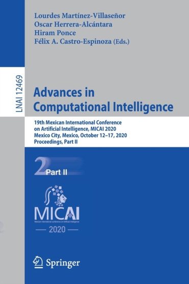 Advances in Computational Intelligence : 19th Mexican International Conference on Artificial Intelligence, MICAI 2020, Mexico City, Mexico, October 12???17, 2020, Proceedings, Part II : 12469 by Lourdes Martinez-Villasenor - Paperback
