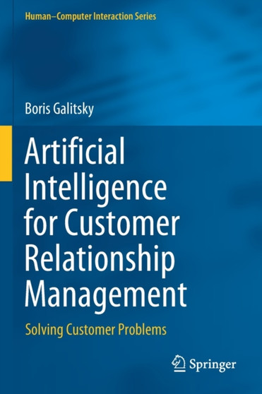 Artificial Intelligence for Customer Relationship Management : Solving Customer Problems by Boris Galitsky - Paperback
