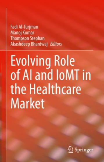 Evolving Role of AI and IoMT in the Healthcare Market by Fadi Al-Turjman - Hardback