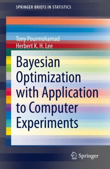 Bayesian Optimization with Application to Computer Experiments by Tony Pourmohamad - Paperback