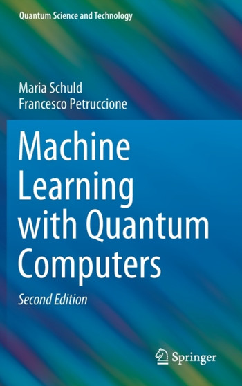 Machine Learning with Quantum Computers by Maria Schuld - Hardback