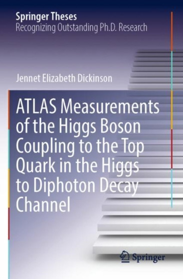 ATLAS Measurements of the Higgs Boson Coupling to the Top Quark in the Higgs to Diphoton Decay Channel by Jennet Elizabeth Dickinson - Paperback
