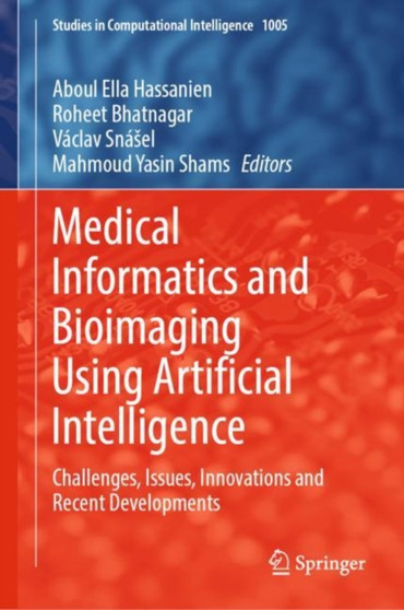 Medical Informatics and Bioimaging Using Artificial Intelligence : Challenges, Issues, Innovations and Recent Developments : 1005 by Aboul Ella Hassanien - Hardback