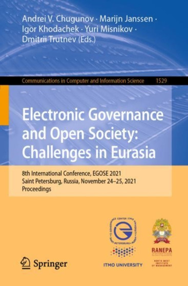 Electronic Governance and Open Society: Challenges in Eurasia : 8th International Conference, EGOSE 2021, Saint Petersburg, Russia, November 24-25, 2021, Proceedings : 1529 by Andrei V. Chugunov - Paperback