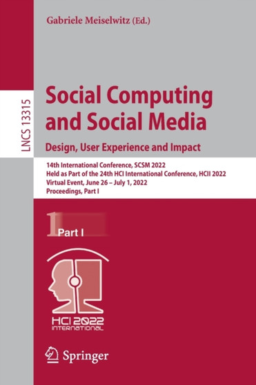 Social Computing and Social Media: Design, User Experience and Impact : 14th International Conference, SCSM 2022, Held as Part of the 24th HCI International Conference, HCII 2022, Virtual Event, June : 13315 by Gabriele Meiselwitz - Paperback