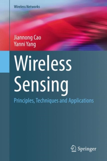 Wireless Sensing : Principles, Techniques and Applications by Jiannong Cao - Hardback