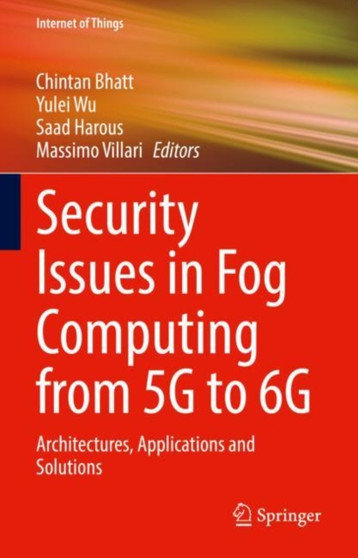 Security Issues in Fog Computing from 5G to 6G : Architectures, Applications and Solutions by Chintan Bhatt - Hardback