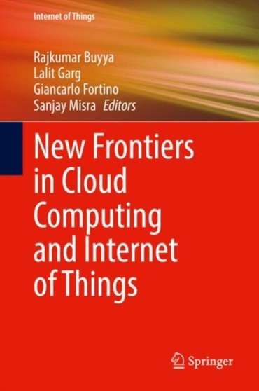 New Frontiers in Cloud Computing and Internet of Things by Rajkumar Buyya - Hardback