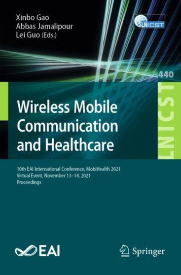 Wireless Mobile Communication and Healthcare : 10th EAI International Conference, MobiHealth 2021, Virtual Event, November 13-14, 2021, Proceedings : 440 by Xinbo Gao - Paperback