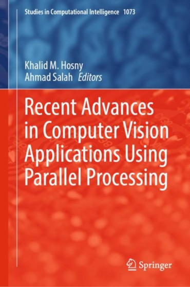 Recent Advances in Computer Vision Applications Using Parallel Processing : 1073 by Khalid M. Hosny - Hardback