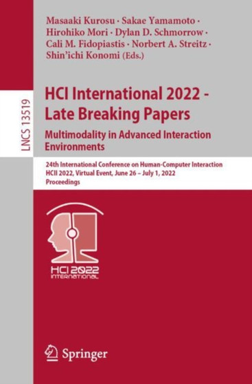 HCI International 2022 - Late Breaking Papers. Multimodality in Advanced Interaction Environments : 24th International Conference on Human-Computer Interaction, HCII 2022, Virtual Event, June 26 - Jul : 13519 by Masaaki Kurosu - Paperback