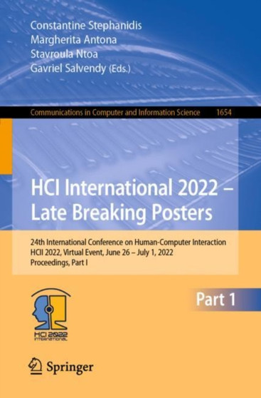 HCI International 2022 - Late Breaking Posters : 24th International Conference on Human-Computer Interaction, HCII 2022, Virtual Event, June 26 - July 1, 2022, Proceedings, Part I : 1654 by Constantine Stephanidis - Paperback