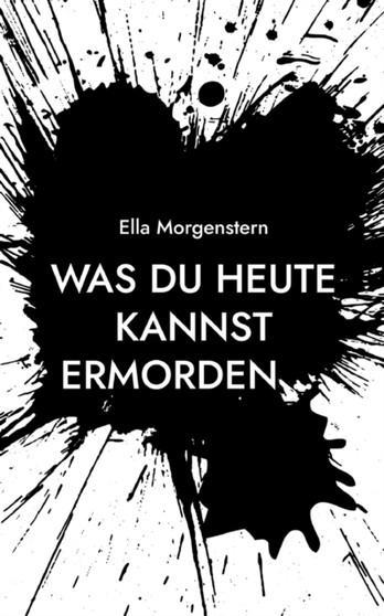 Was du heute kannst ermorden ...
