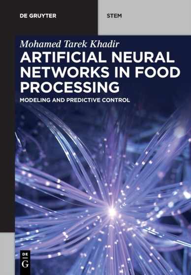 Artificial Neural Networks in Food Processing : Modeling and Predictive Control by Mohamed Tarek Khadir - Paperback