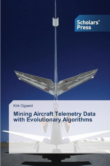 Mining Aircraft Telemetry Data with Evolutionary Algorithms by Kirk Ogaard - Paperback