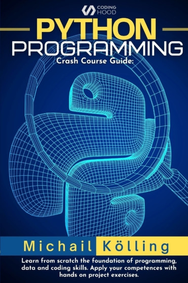 Python programming : Crash Course guide: learn from scratch fundation of programming, data and coding skills. Apply your competences with hand on project exercises. by Michail Koelling - Paperback