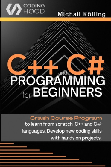 C++ and C# programming for beginners : Crash Course fprogram to learn from scratch C++ and C# languages. Develop new coding skills with hands on projects. by Michail Kolling - Paperback