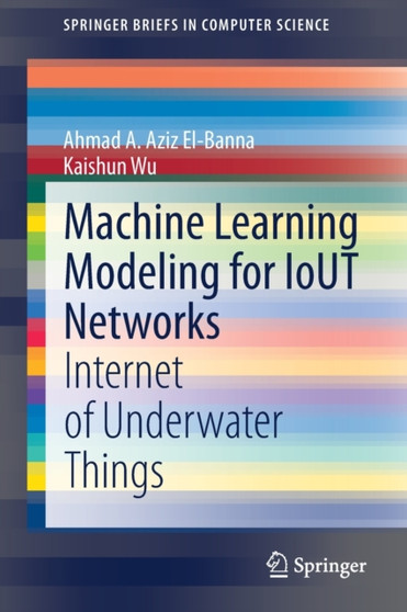 Machine Learning Modeling for IoUT Networks : Internet of Underwater Things by Ahmad A. Aziz El-Banna - Paperback