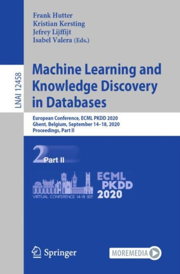 Machine Learning and Knowledge Discovery in Databases : European Conference, ECML PKDD 2020, Ghent, Belgium, September 14???18, 2020, Proceedings, Part II : 12458 by Frank Hutter - Paperback