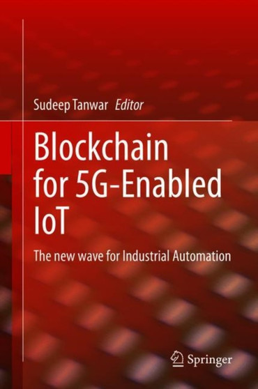Blockchain for 5G-Enabled IoT : The new wave for Industrial Automation by Sudeep Tanwar - Hardback