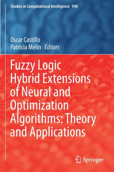 Fuzzy Logic Hybrid Extensions of Neural and Optimization Algorithms: Theory and Applications : 940 by Oscar Castillo - Paperback