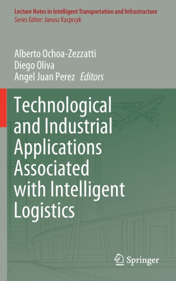 Technological and Industrial Applications Associated with Intelligent Logistics by Alberto Ochoa-Zezzatti - Hardback